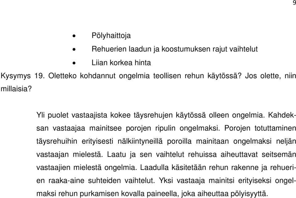 Porojen totuttaminen täysrehuihin erityisesti nälkiintynllä poroilla mainitaan ongelmaksi neljän vastaajan mielestä.
