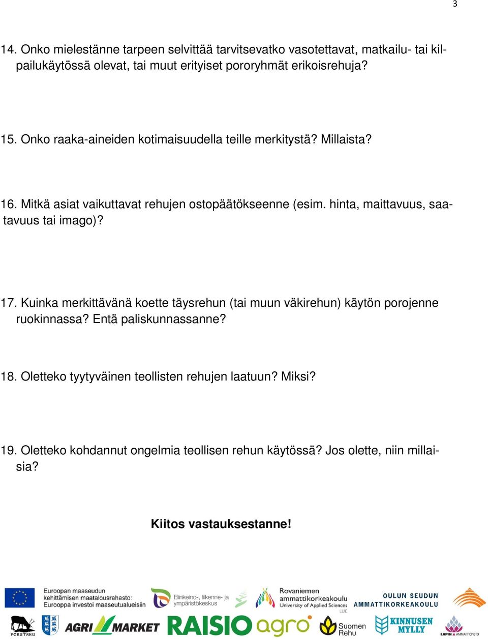 hinta, maittavuus, saatavuus tai imago)? 17. Kuinka merkittävänä koette täysrehun (tai muun väkirehun) käytön porojenne ruokinnassa?