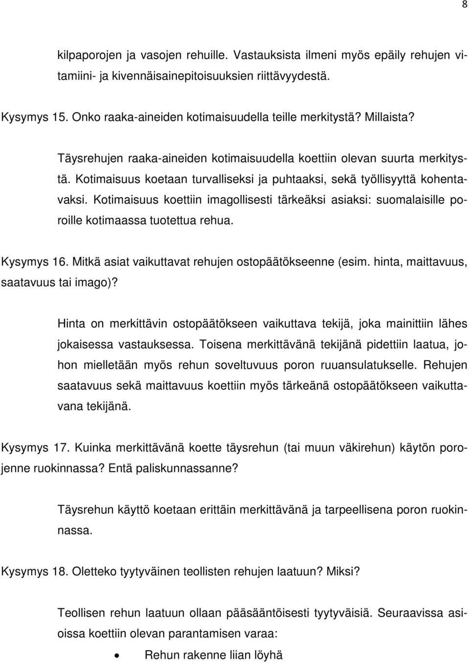 Kotimaisuus koettiin imagollisesti tärkeäksi asiaksi: suomalaisille poroille kotimaassa tuotettua rehua. Kysymys 16. Mitkä asiat vaikuttavat rehujen ostopäätökseenne (esim.