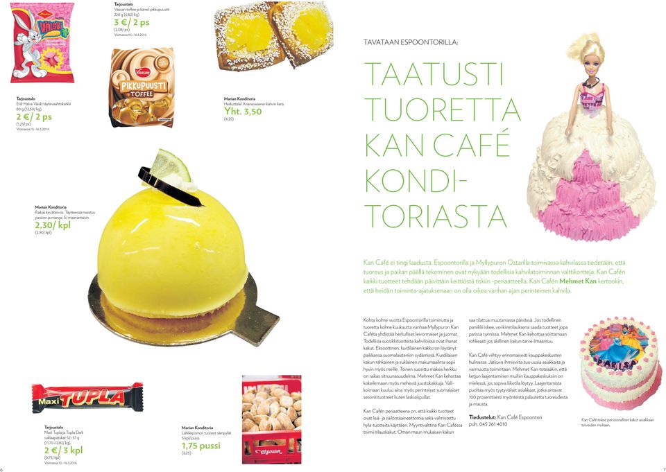 Ei maanantaisin. 2,30/ kpl (2,90/ kpl) TAATUSTI TUORETTA KAN CAFÉ KONDITORIASTA Kan Café ei tingi laadusta.