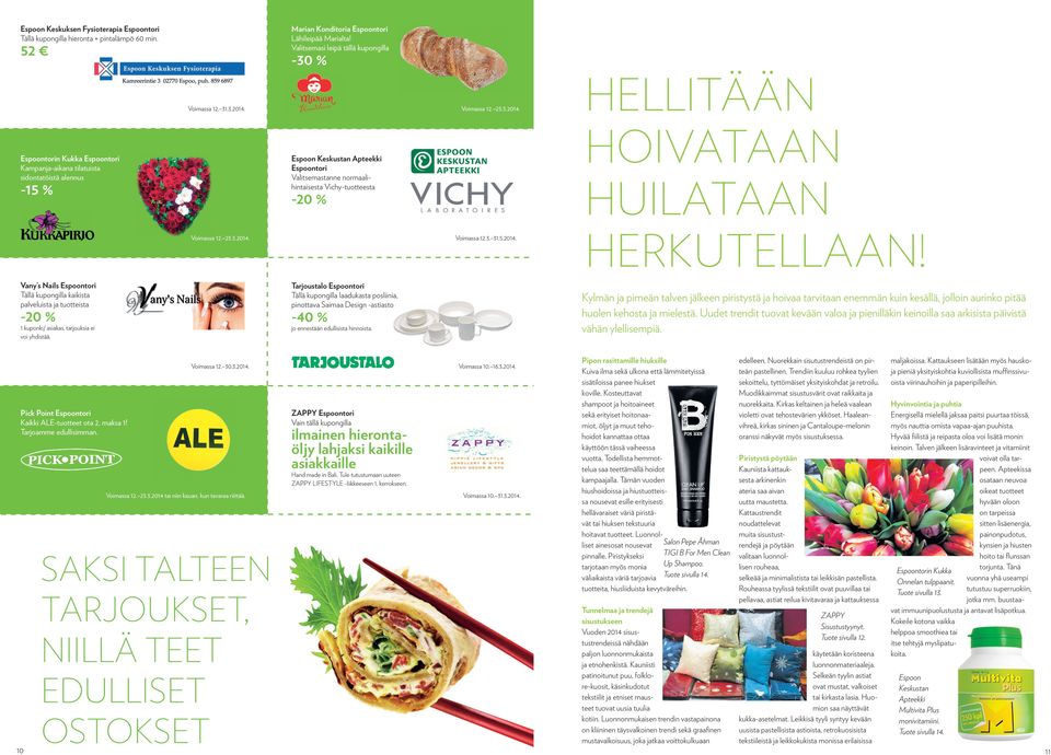 HELLITÄÄN Espoontorin Kukka Espoontori Kampanja-aikana tilatuista sidontatöistä alennus -15 % Espoon Keskustan Apteekki Espoontori Valitsemastanne normaalihintaisesta Vichy-tuotteesta -20 % HOIVATAAN