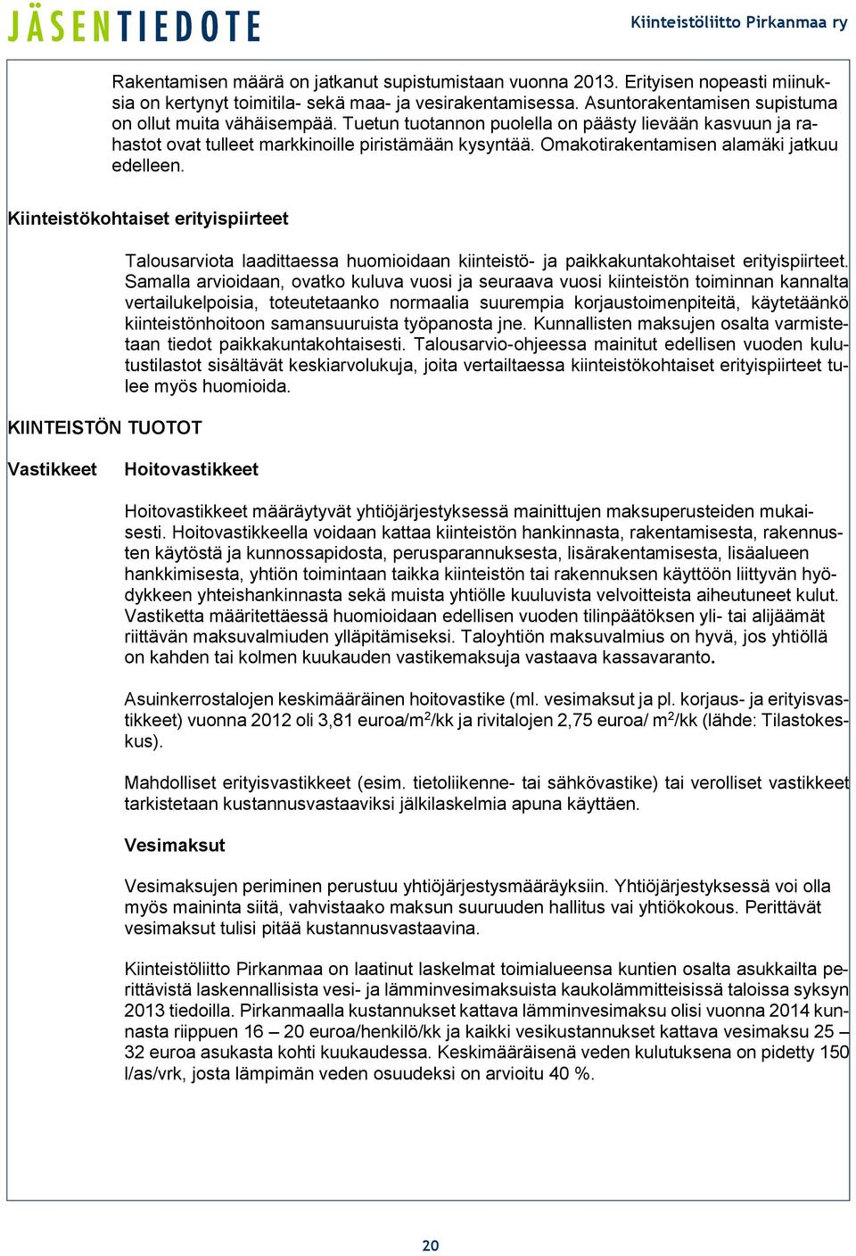 Kiinteistökohtaiset erityispiirteet KIINTEISTÖN TUOTOT Talousarviota laadittaessa huomioidaan kiinteistö- ja paikkakuntakohtaiset erityispiirteet.