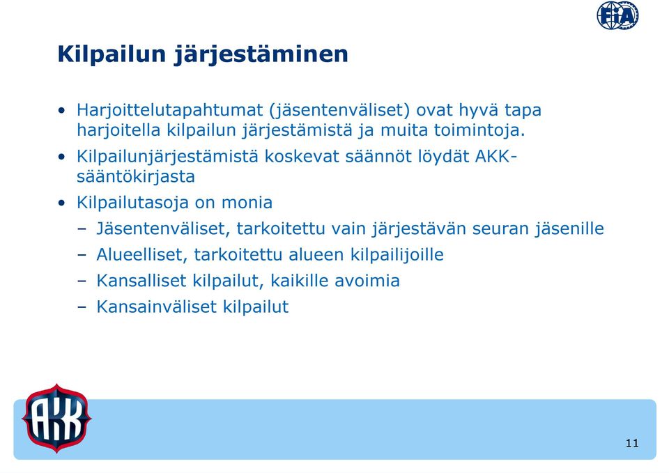 Kilpailunjärjestämistä koskevat säännöt löydät AKKsääntökirjasta Kilpailutasoja on monia