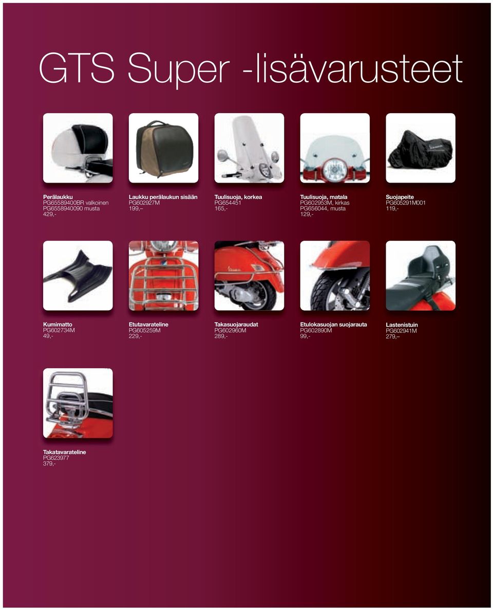 Suojapeite PG605291M001 119,- Kumimatto PG602734M 49,- Etutavarateline PG605259M 229,- Takasuojaraudat