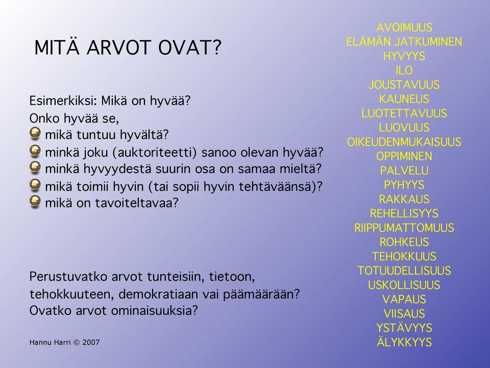 Perustuvatko arvot tunteisiin, tietoon, tehokkuuteen, demokratiaan vai päämäärään? Ovatko arvot ominaisuuksia?