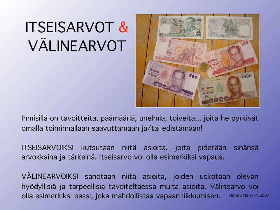 ITSEISARVOIKSI kutsutaan niitä asioita, joita pidetään arvokkaina ja tärkeinä. Itseisarvo voi olla esimerkiksi vapaus.