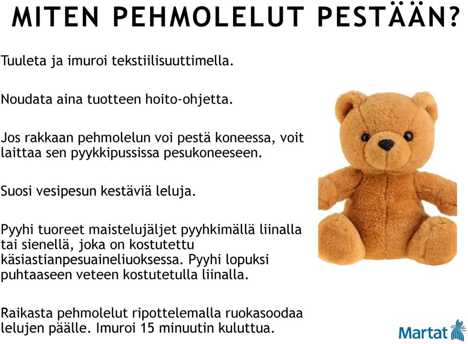 Pyyhi tuoreet maistelujäljet pyyhkimällä liinalla tai sienellä, joka on kostutettu käsiastianpesuaineliuoksessa.