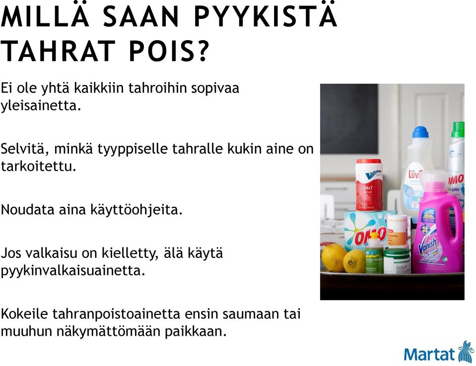 Selvitä, minkä tyyppiselle tahralle kukin aine on tarkoitettu.