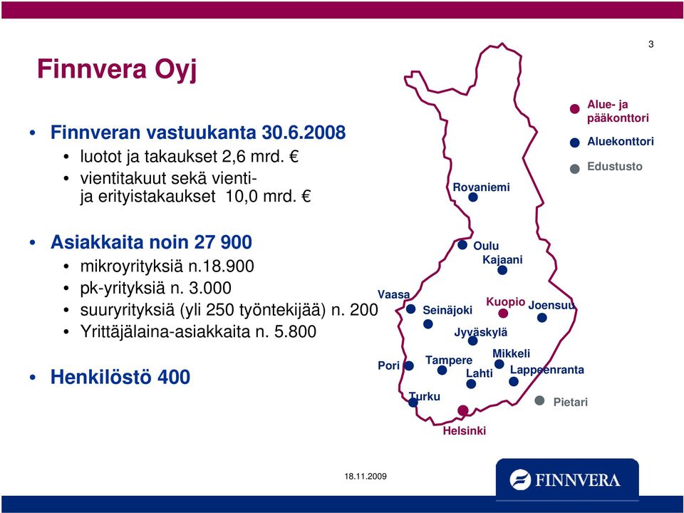 Rovaniemi Alue- ja pääkonttori 3 Aluekonttori Edustusto Asiakkaita noin 27 900 mikroyrityksiä n.18.