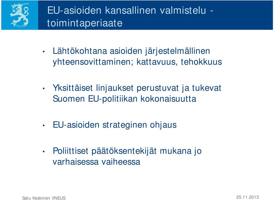 linjaukset perustuvat ja tukevat Suomen EU-politiikan kokonaisuutta