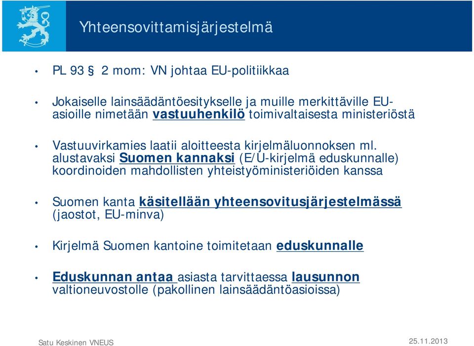 alustavaksi Suomen kannaksi (E/U-kirjelmä eduskunnalle) koordinoiden mahdollisten yhteistyöministeriöiden kanssa Suomen kanta käsitellään