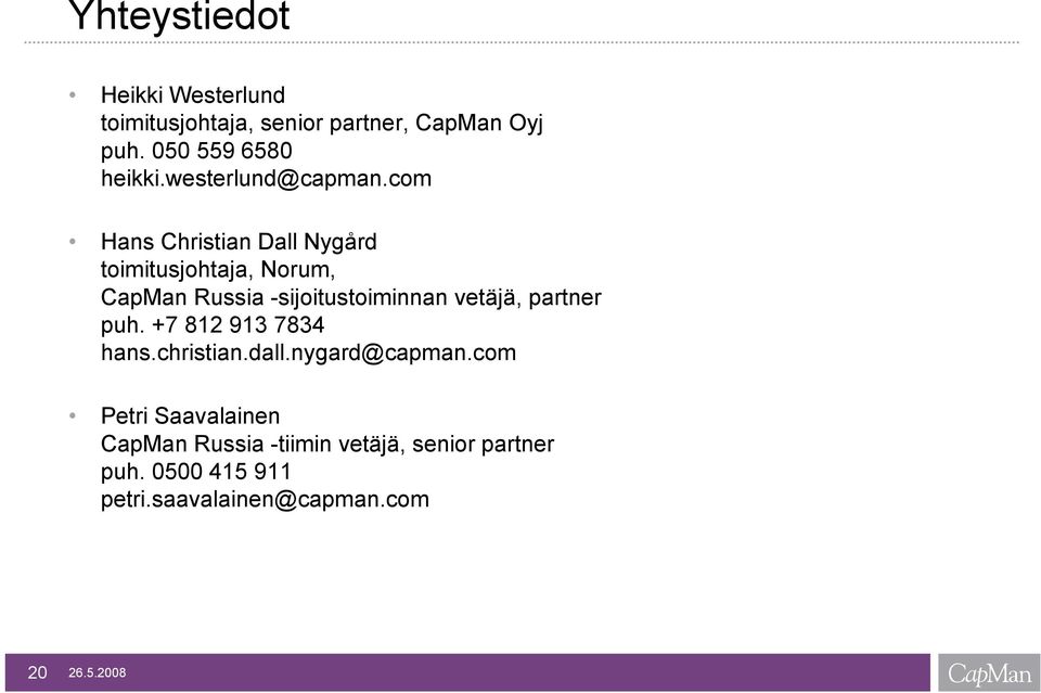 com Hans Christian Dall Nygård toimitusjohtaja, Norum, CapMan Russia -sijoitustoiminnan vetäjä,