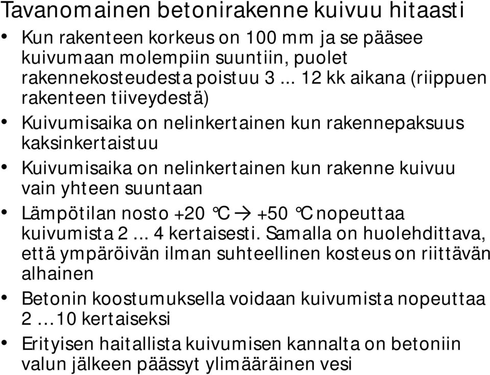 vain yhteen suuntaan Lämpötilan nosto +20 C +50 C nopeuttaa kuivumista 2... 4 kertaisesti.