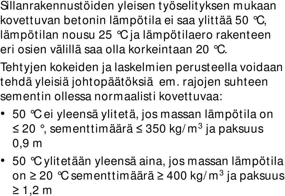 Tehtyjen kokeiden ja laskelmien perusteella voidaan tehdä yleisiä johtopäätöksiä em.