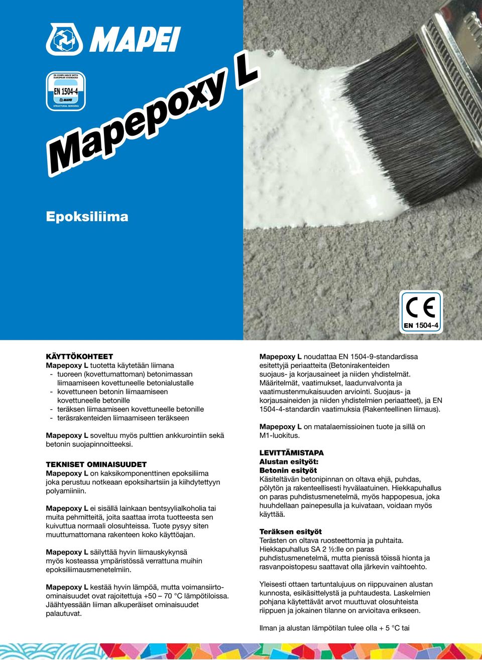 ankkurointiin sekä n suojapinnoitteeksi. TEKNISET OMINAISUUDET Mapepoxy L on kaksikomponenttinen epoksiliima joka perustuu notkeaan epoksihartsiin ja kiihdytettyyn polyamiiniin.