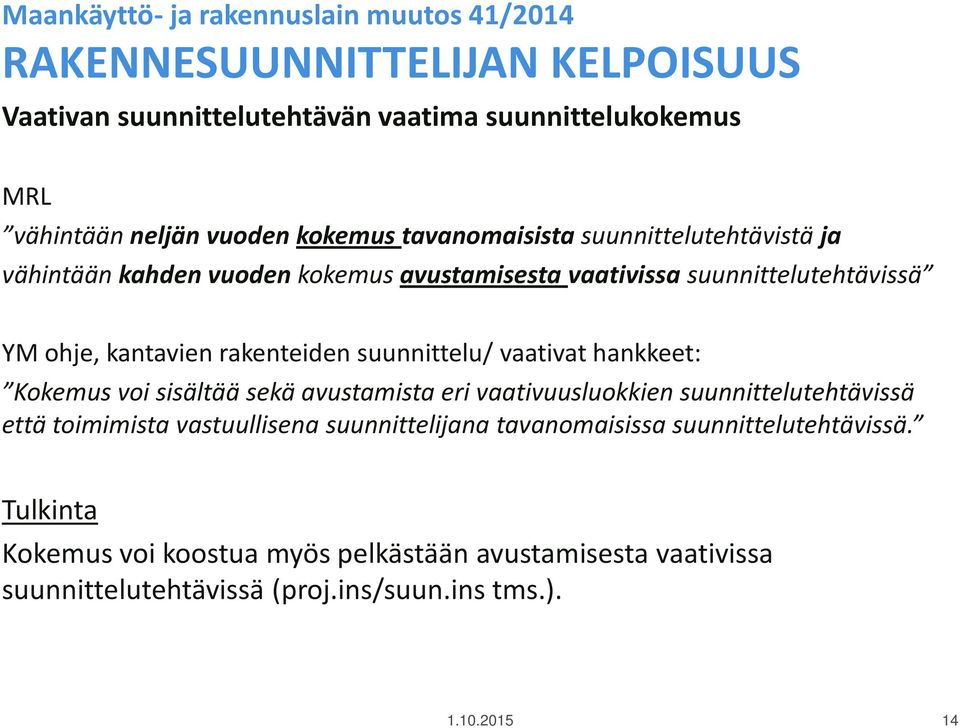 vaativat hankkeet: Kokemus voi sisältää sekä avustamista eri vaativuusluokkien suunnittelutehtävissä että toimimista vastuullisena suunnittelijana