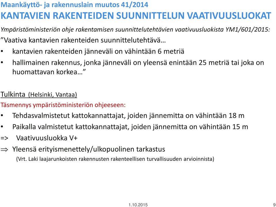 (Helsinki, Vantaa) Täsmennys ympäristöministeriön ohjeeseen: Tehdasvalmistetut kattokannattajat, joiden jännemitta on vähintään 18 m Paikalla valmistetut kattokannattajat, joiden