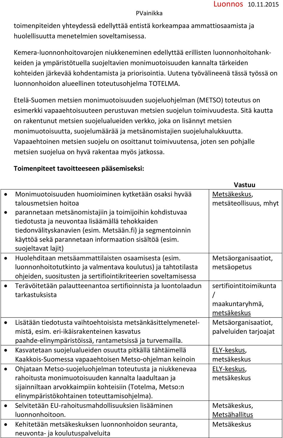 priorisointia. Uutena työvälineenä tässä työssä on luonnonhoidon alueellinen toteutusohjelma TOTELMA.