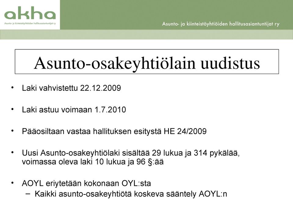 Asunto-osakeyhtiölaki sisältää 29 lukua ja 314 pykälää, voimassa oleva laki 10