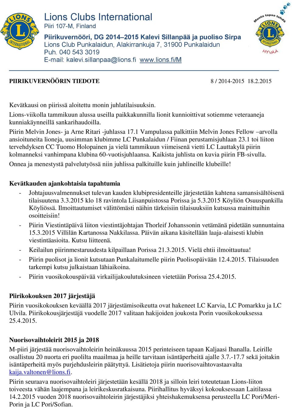 1 Vampulassa palkittiin Melvin Jones Fellow arvolla ansioituneita lioneja, uusimman klubimme LC Punkalaidun / Fiinan perustamisjuhlaan 23.