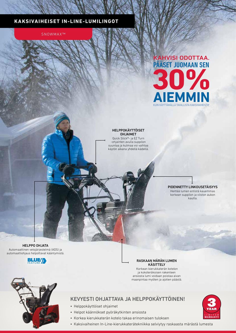 yhdellä kädellä. PIDENNETTY LINKOUSETÄISYYS Heittää lumen entistä kauemmas korkean suppilon ja viiston aukon kautta.
