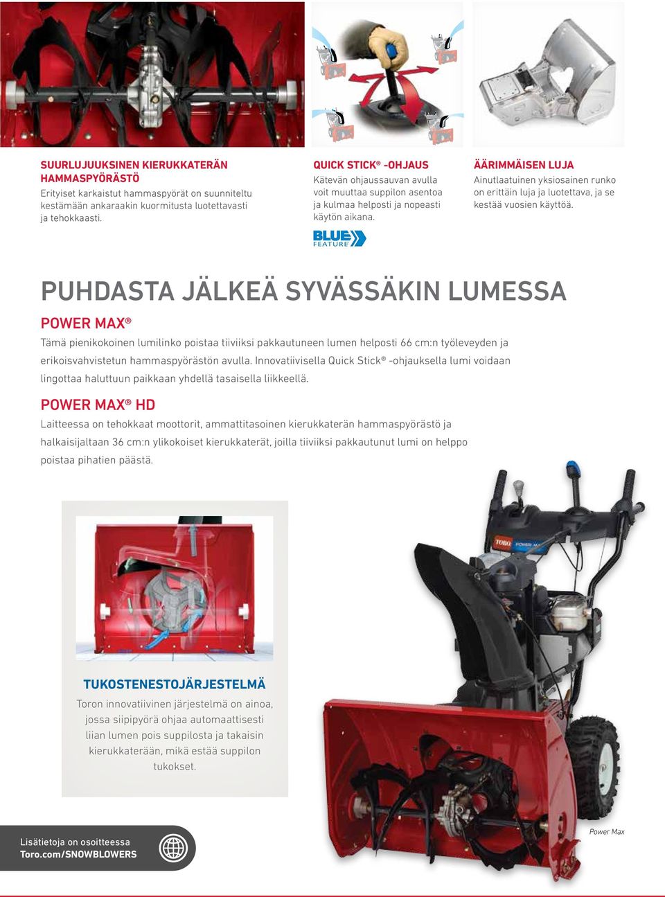 ÄÄRIMMÄISEN LUJA Ainutlaatuinen yksiosainen runko on erittäin luja ja luotettava, ja se kestää vuosien käyttöä.