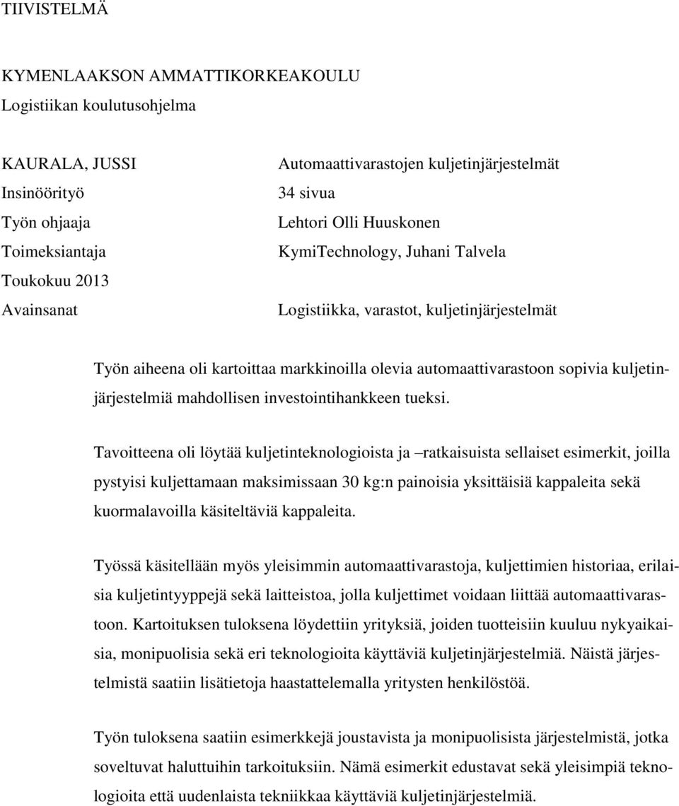 kuljetinjärjestelmiä mahdollisen investointihankkeen tueksi.