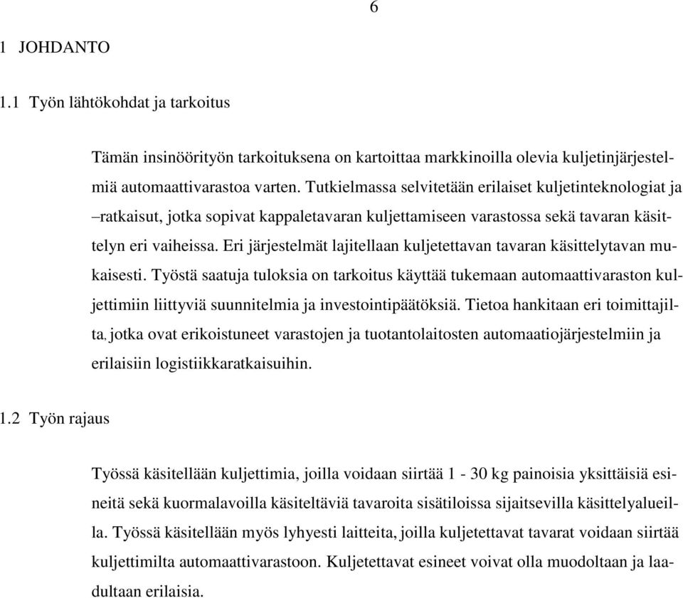 Eri järjestelmät lajitellaan kuljetettavan tavaran käsittelytavan mukaisesti.