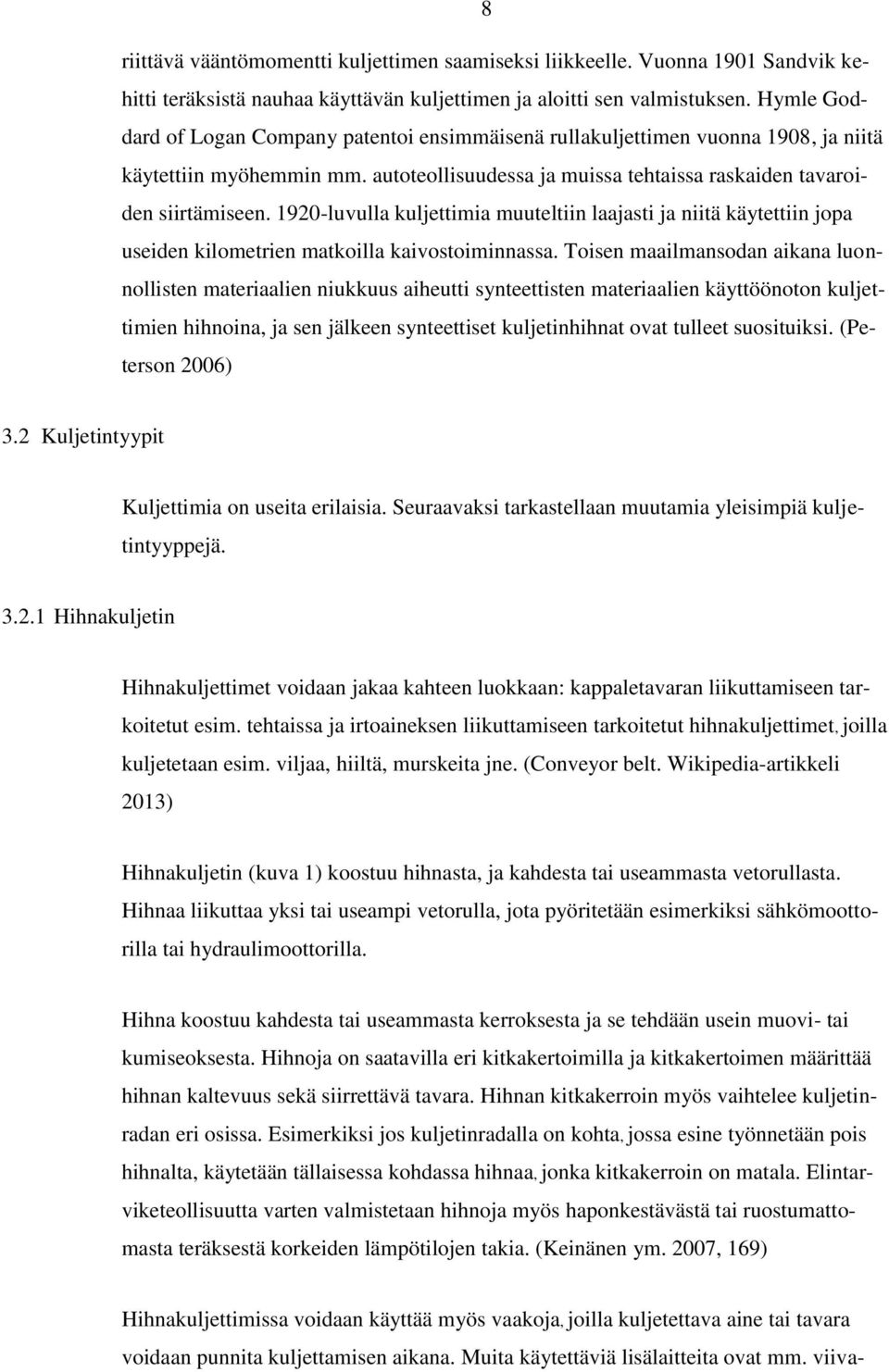 1920-luvulla kuljettimia muuteltiin laajasti ja niitä käytettiin jopa useiden kilometrien matkoilla kaivostoiminnassa.