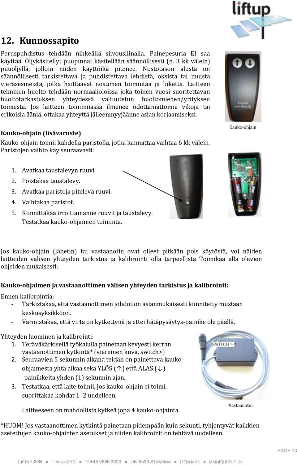 Nostotason alusta on säännöllisesti tarkistettava ja puhdistettava lehdistä, oksista tai muista vierasesineistä, jotka haittaavat nostimen toimintaa ja liikettä.