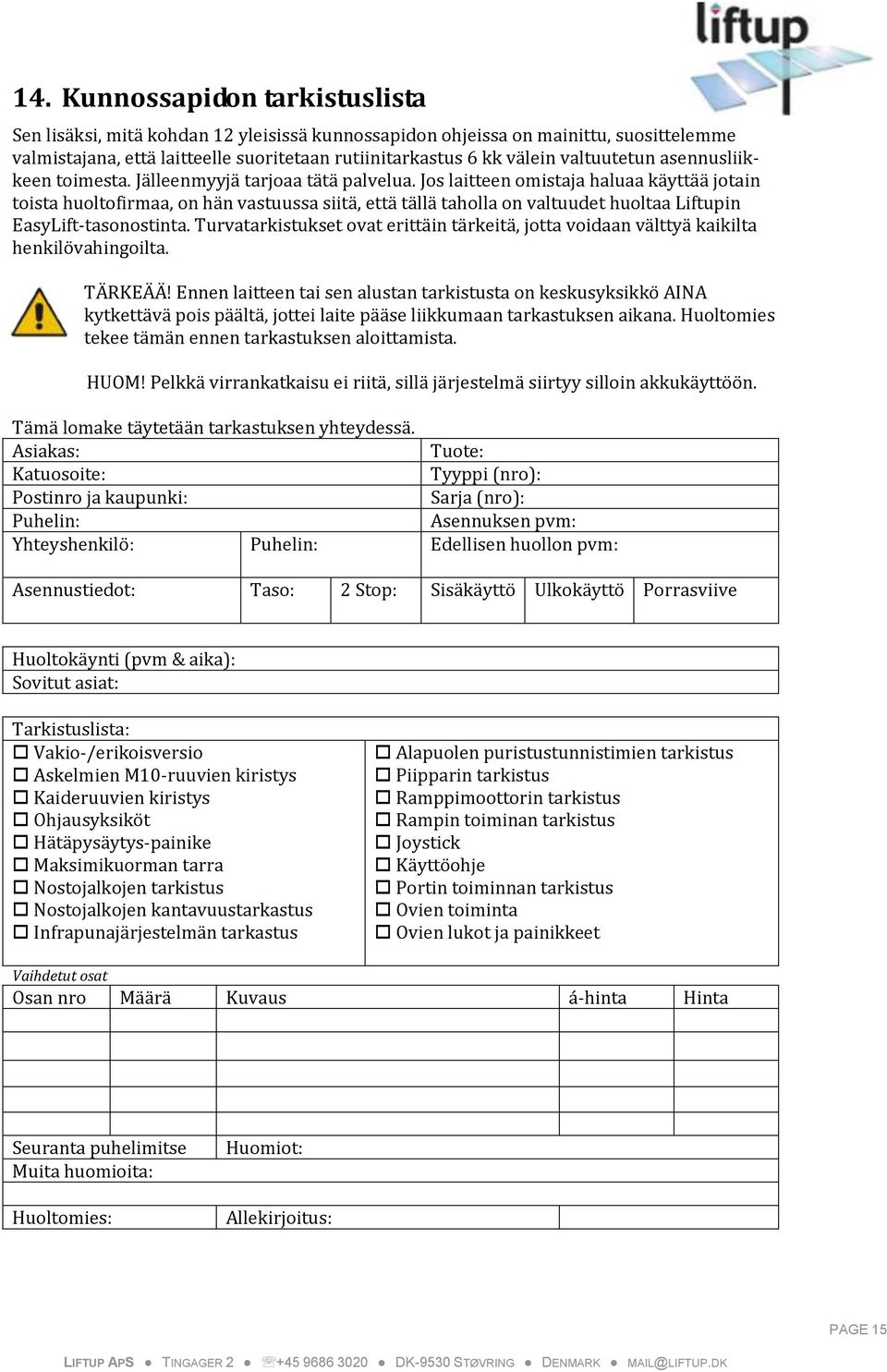 Jos laitteen omistaja haluaa käyttää jotain toista huoltofirmaa, on hän vastuussa siitä, että tällä taholla on valtuudet huoltaa Liftupin EasyLift-tasonostinta.