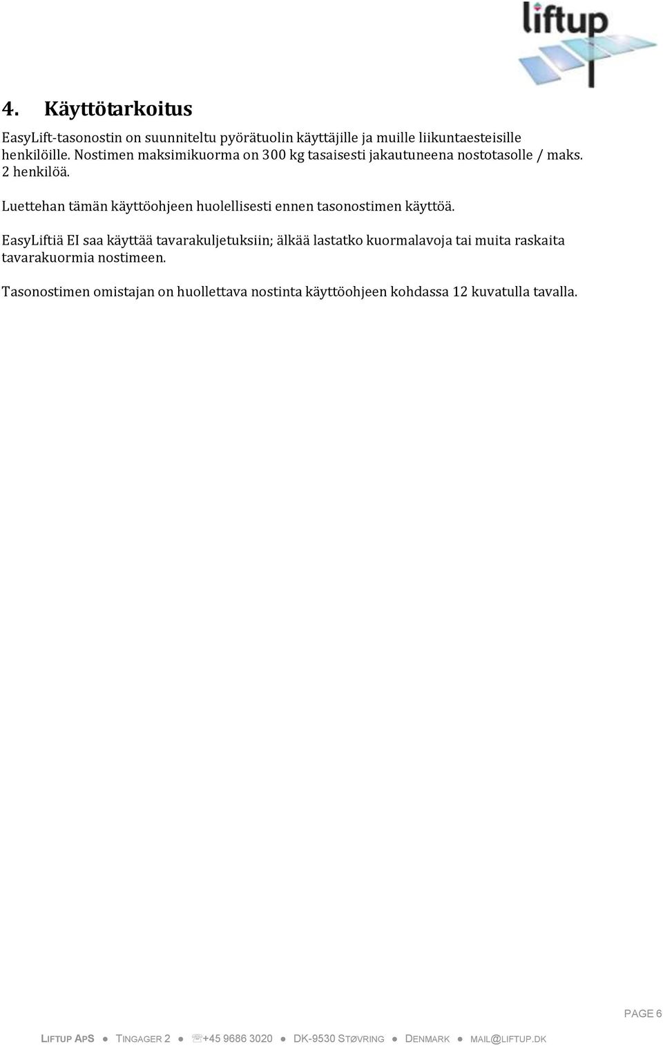 Luettehan tämän käyttöohjeen huolellisesti ennen tasonostimen käyttöä.