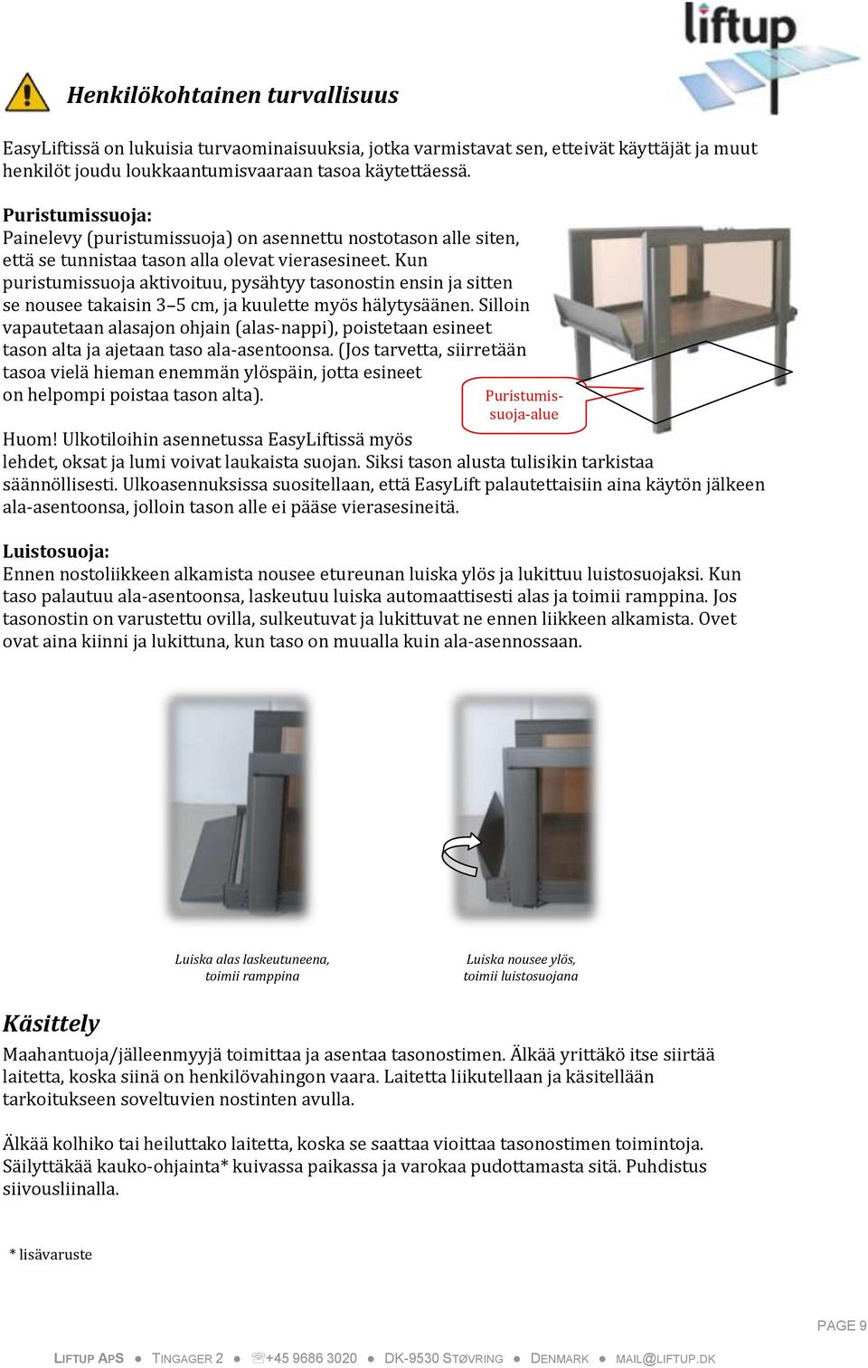Kun puristumissuoja aktivoituu, pysähtyy tasonostin ensin ja sitten se nousee takaisin 3 5 cm, ja kuulette myös hälytysäänen.