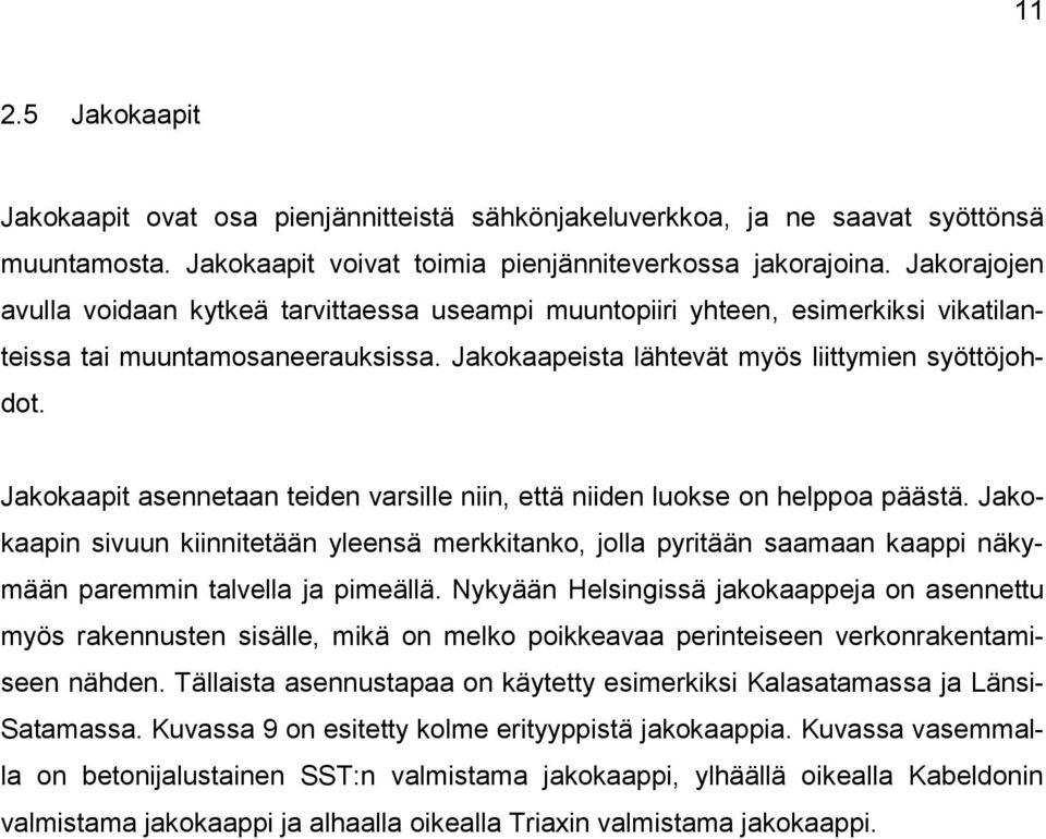 Jakokaapit asennetaan teiden varsille niin, että niiden luokse on helppoa päästä.