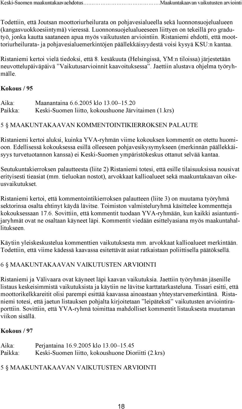 Ristaniemi ehdotti, että moottoriurheilurata- ja pohjavesialuemerkintöjen päällekkäisyydestä voisi kysyä KSU:n kantaa. Ristaniemi kertoi vielä tiedoksi, että 8.