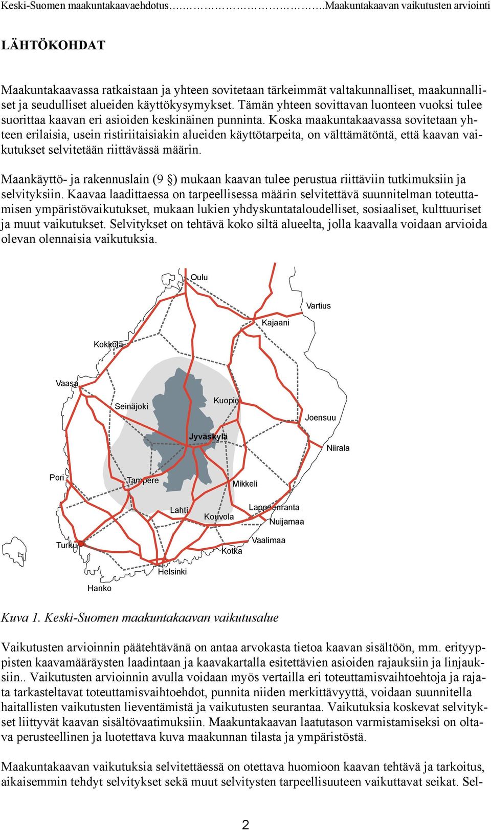 Koska maakuntakaavassa sovitetaan yhteen erilaisia, usein ristiriitaisiakin alueiden käyttötarpeita, on välttämätöntä, että kaavan vaikutukset selvitetään riittävässä määrin.