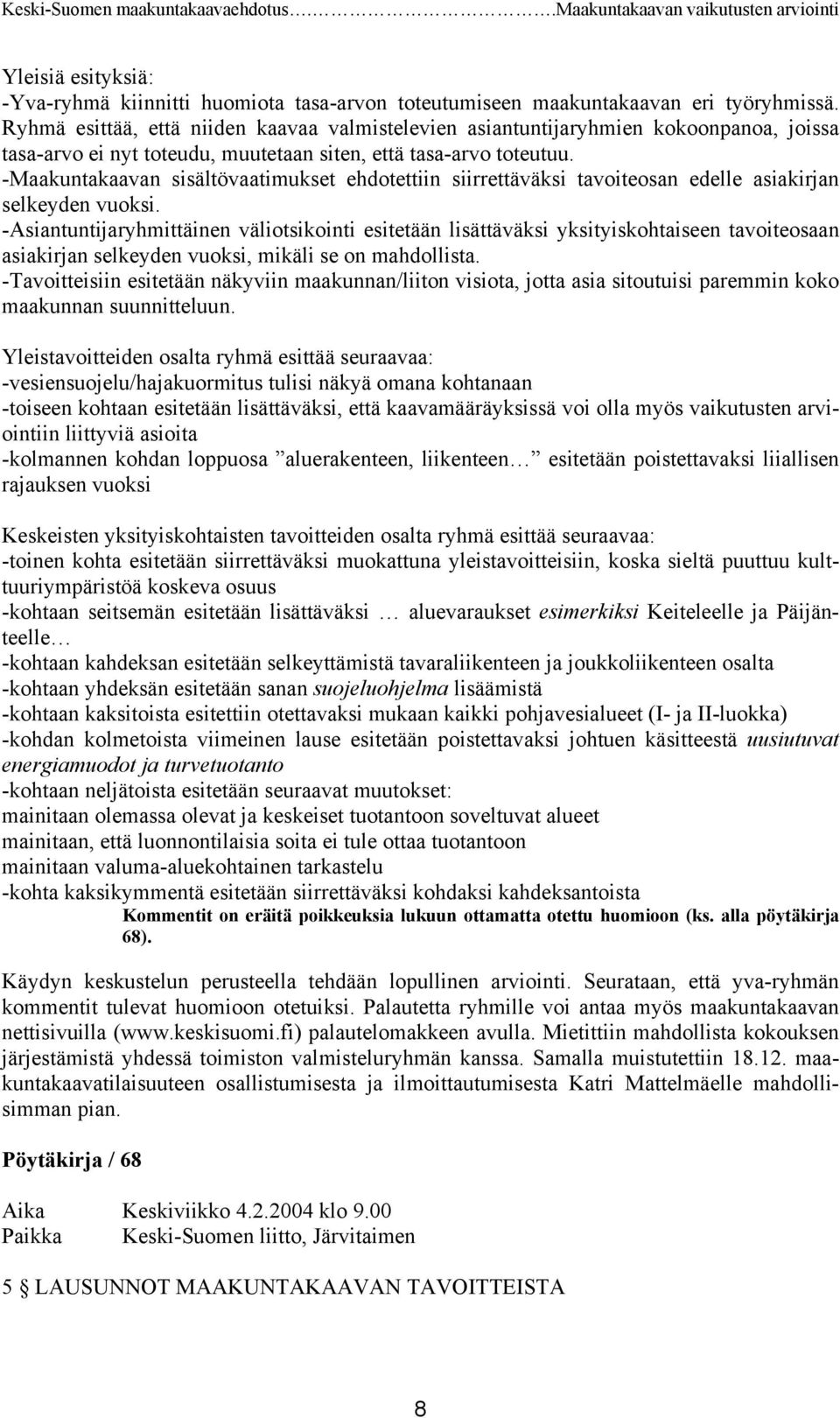 -Maakuntakaavan sisältövaatimukset ehdotettiin siirrettäväksi tavoiteosan edelle asiakirjan selkeyden vuoksi.