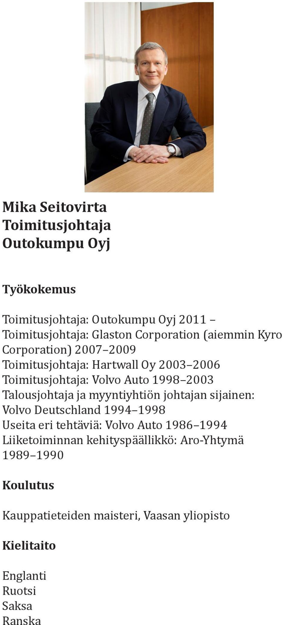 Talousjohtaja ja myyntiyhtiön johtajan sijainen: Volvo Deutschland 1994 1998 Useita eri tehtäviä: Volvo Auto 1986 1994