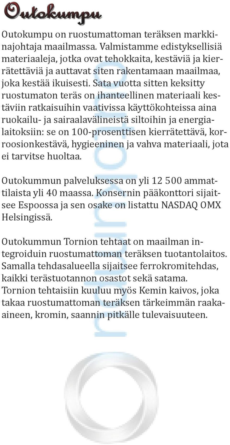 Sata vuotta sitten keksitty ruostumaton teräs on ihanteellinen materiaali kestäviin ratkaisuihin vaativissa käyttökohteissa aina ruokailu- ja sairaalavälineistä siltoihin ja energialaitoksiin: se on