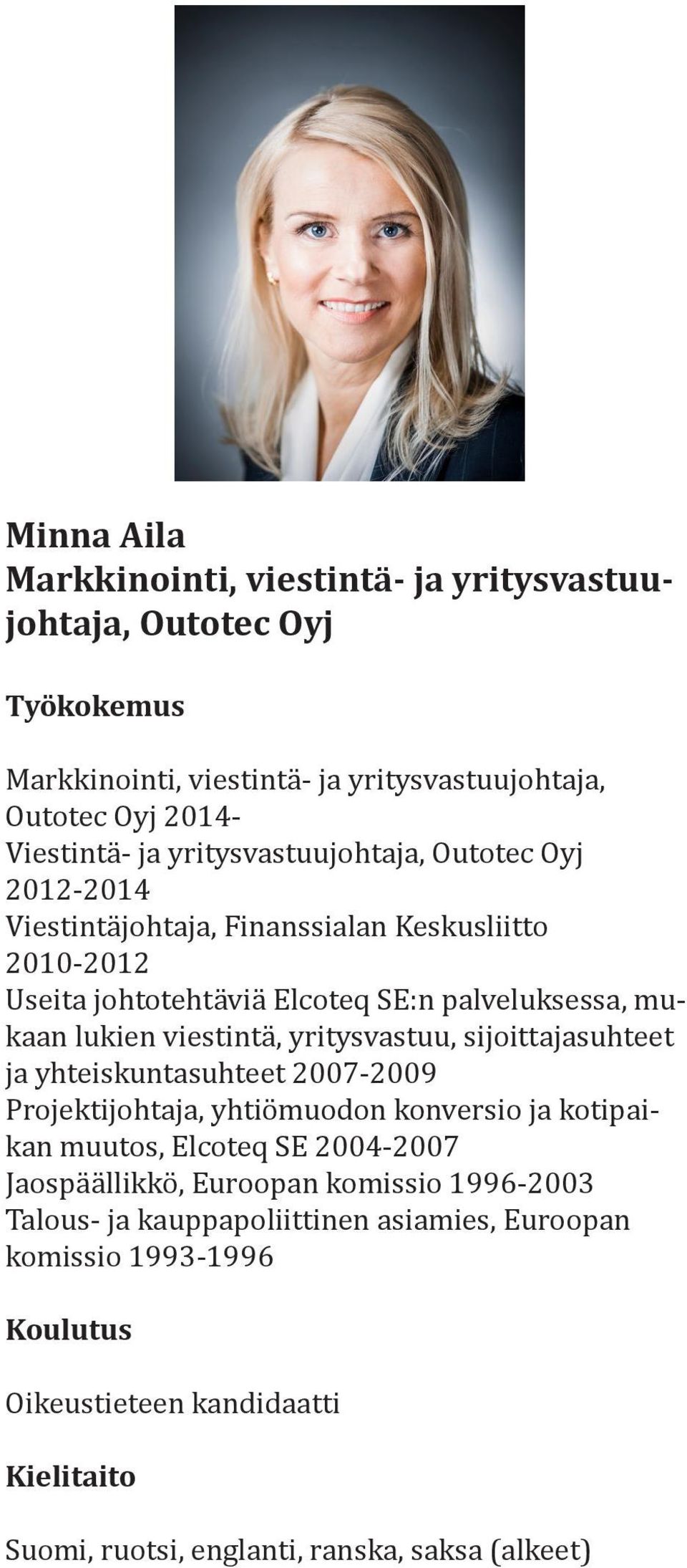 yritysvastuu, sijoittajasuhteet ja yhteiskuntasuhteet 2007-2009 Projektijohtaja, yhtiömuodon konversio ja kotipaikan muutos, Elcoteq SE 2004-2007 Jaospäällikkö, Euroopan