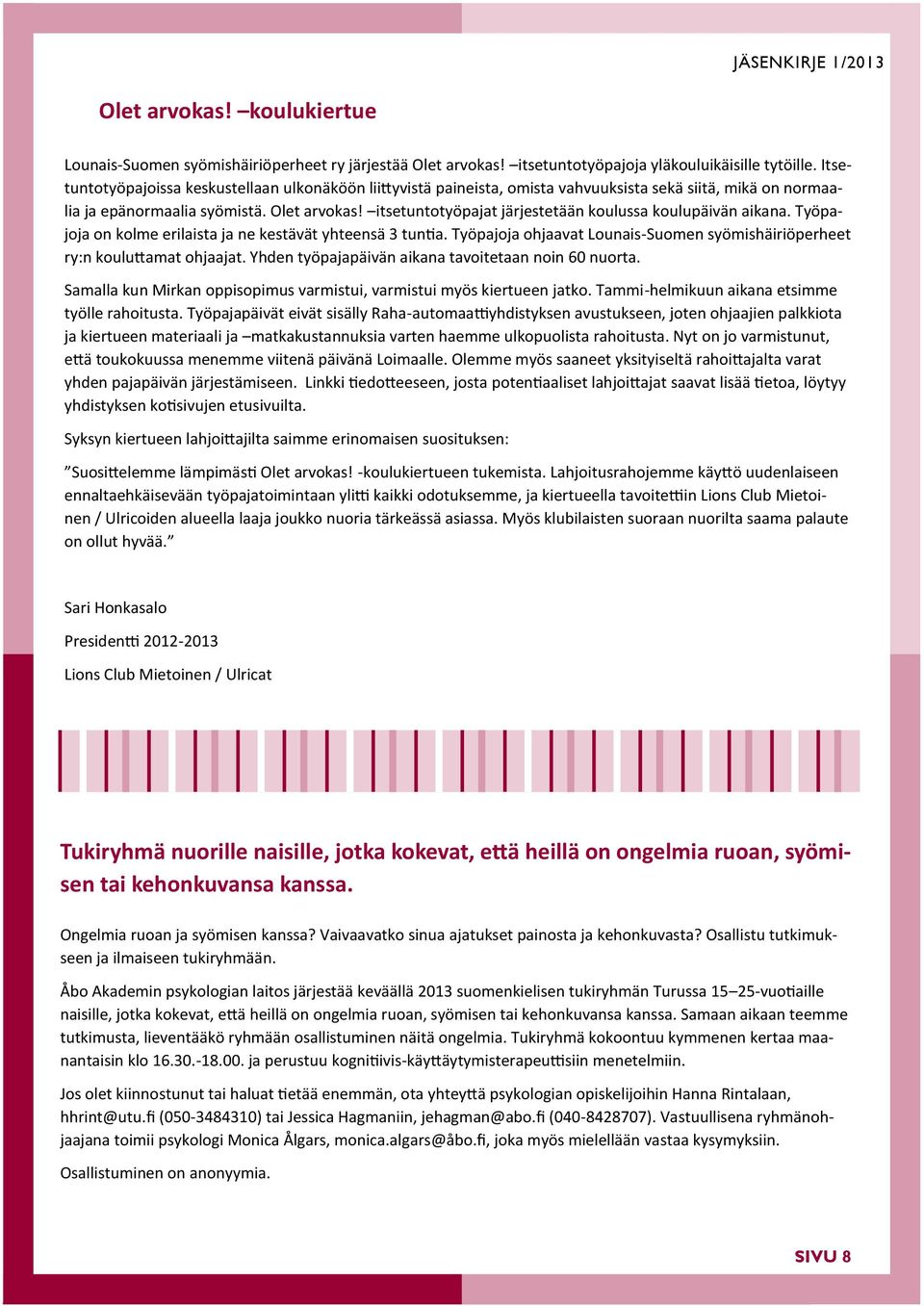 itsetuntotyöpajat järjestetään koulussa koulupäivän aikana. Työpajoja on kolme erilaista ja ne kestävät yhteensä 3 tuntia.