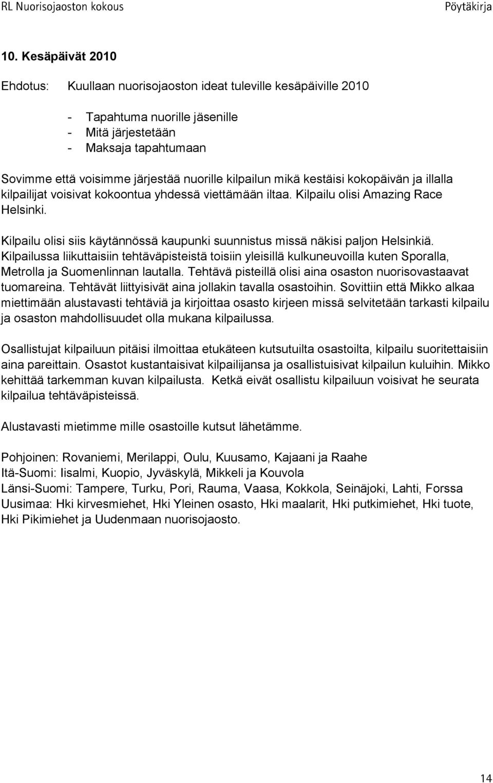 Kilpailu olisi siis käytännössä kaupunki suunnistus missä näkisi paljon Helsinkiä.