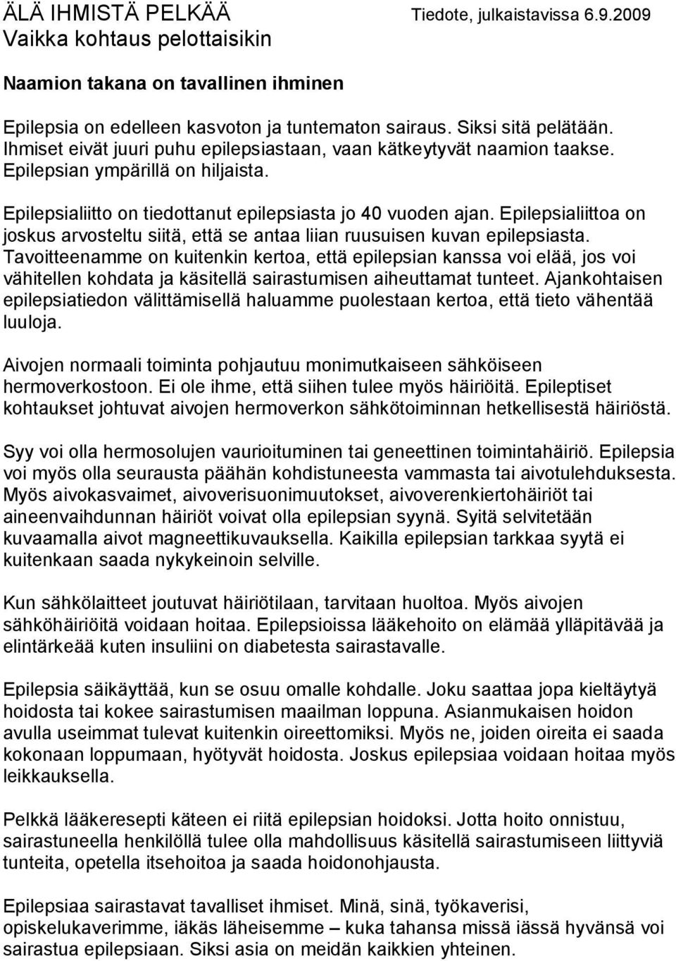 Epilepsialiittoa on joskus arvosteltu siitä, että se antaa liian ruusuisen kuvan epilepsiasta.