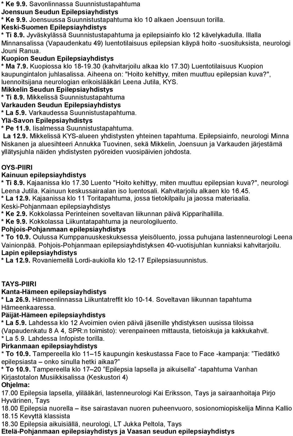 30 (kahvitarjoilu alkaa klo 17.30) Luentotilaisuus Kuopion kaupungintalon juhlasalissa. Aiheena on: "Hoito kehittyy, miten muuttuu epilepsian kuva?