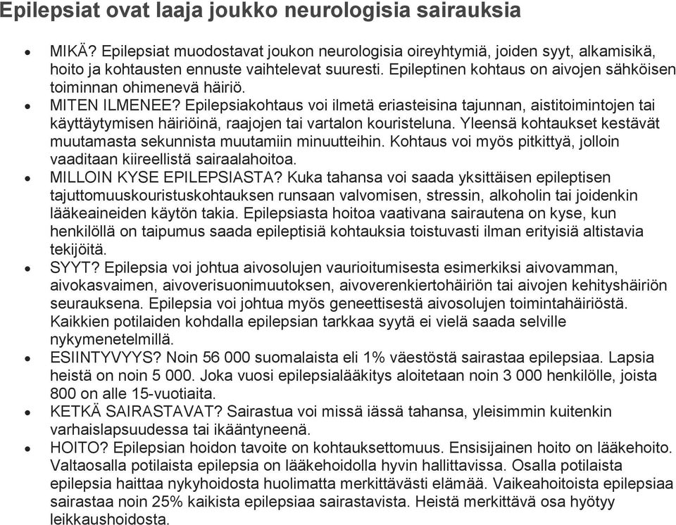 Epilepsiakohtaus voi ilmetä eriasteisina tajunnan, aistitoimintojen tai käyttäytymisen häiriöinä, raajojen tai vartalon kouristeluna.