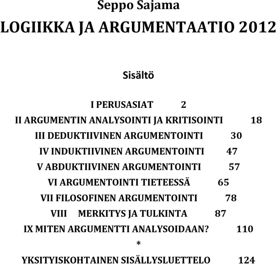 ABDUKTIIVINEN ARGUMENTOINTI 57 VI ARGUMENTOINTI TIETEESSÄ 65 VII FILOSOFINEN ARGUMENTOINTI 78