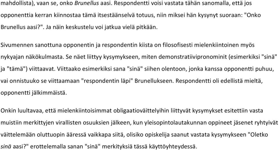 Sivumennen sanottuna opponentin ja respondentin kiista on filosofisesti mielenkiintoinen myös nykyajan näkökulmasta.