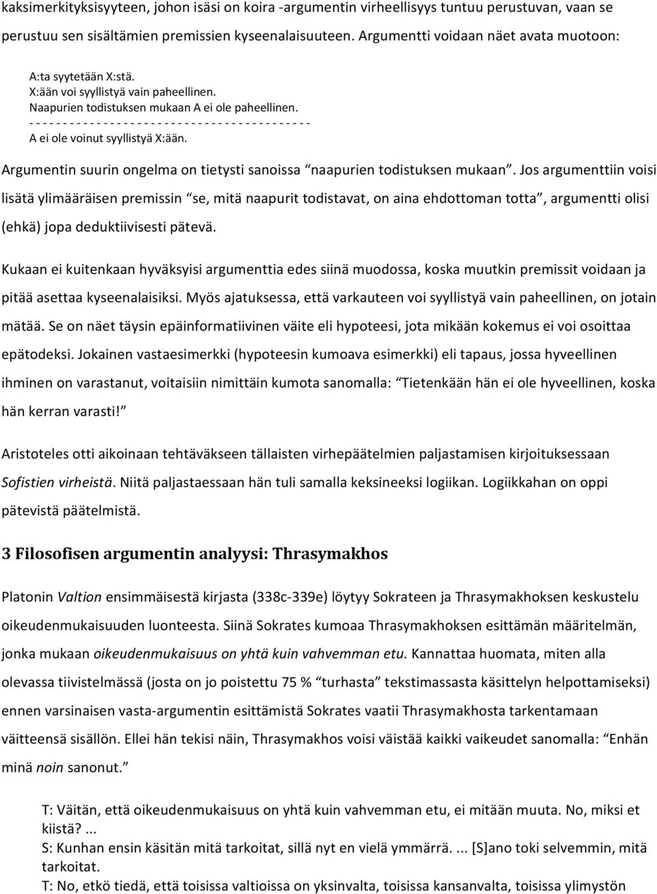 Argumentin suurin ongelma on tietysti sanoissa naapurien todistuksen mukaan.