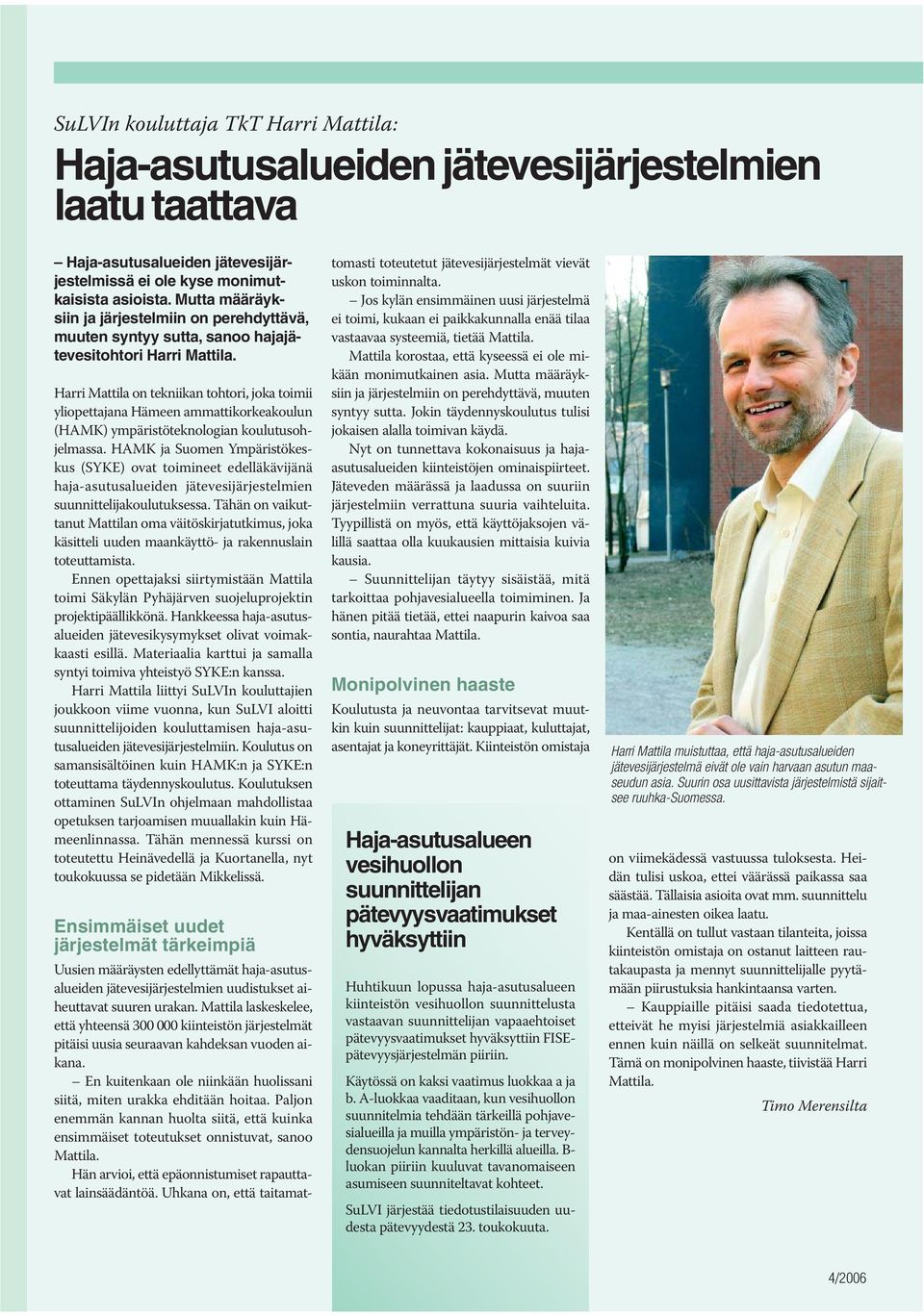 Harri Mattila on tekniikan tohtori, joka toimii yliopettajana Hämeen ammattikorkeakoulun (HAMK) ympäristöteknologian koulutusohjelmassa.
