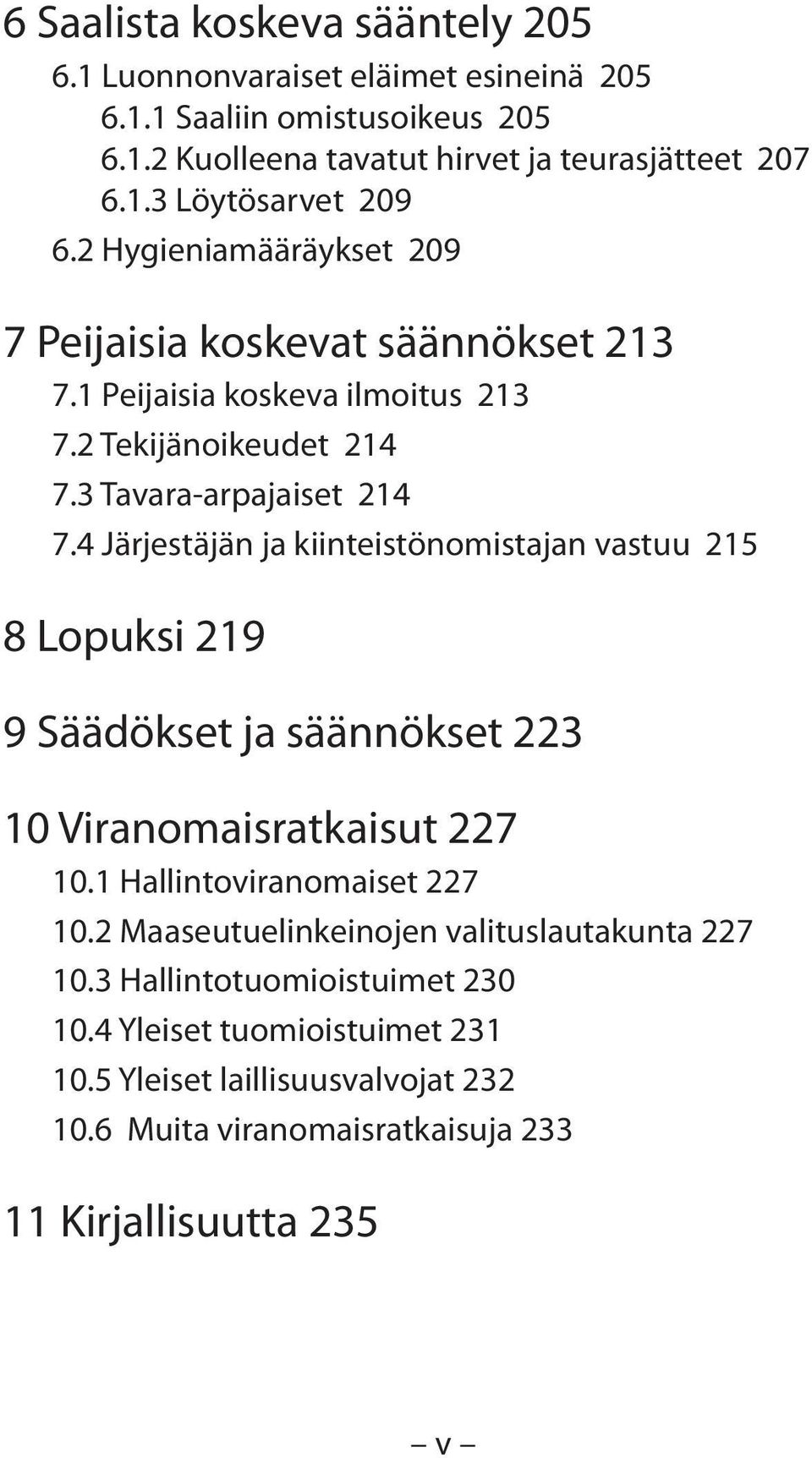 4 Järjestäjän ja kiinteistönomistajan vastuu 215 8 Lopuksi 219 9 Säädökset ja säännökset 223 10 Viranomaisratkaisut 227 10.1 Hallintoviranomaiset 227 10.